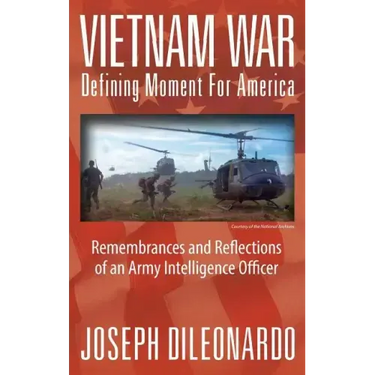 Vietnam War: Defining Moment for America - Remembrances and Reflections of an Army Intelligence Officer