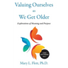 Valuing Ourselves As We Get Older: Explorations of Purpose and Meaning