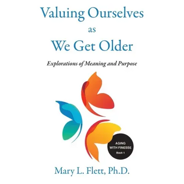 Valuing Ourselves As We Get Older: Explorations of Purpose and Meaning