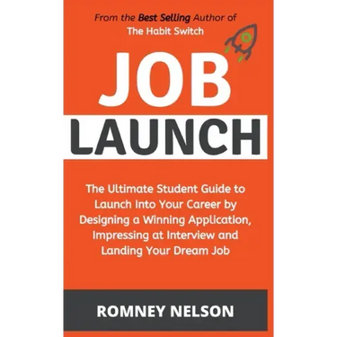 Job Launch - The ultimate student guide to launch into your career by designing a winning application, impressing at interview and landing your dream
