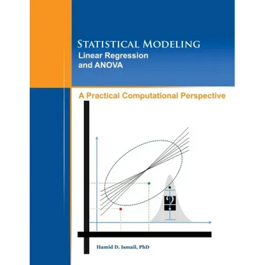 Statistical Modeling, Linear Regression and ANOVA, A Practical Computational Perspective