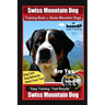 Swiss Mountain Dog Training Book for Swiss Mountain Dogs By BoneUP DOG Training, Dog Care, Dog Behavior, Hand Cues Too! Are You Ready to Bone Up? Easy