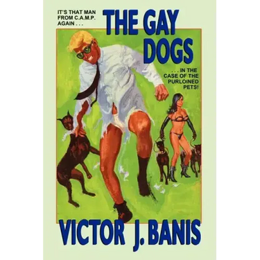 The Gay Dogs: The Further Adventures of That Man from C.A.M.P.