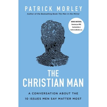 The Christian Man: A Conversation about the 10 Issues Men Say Matter Most