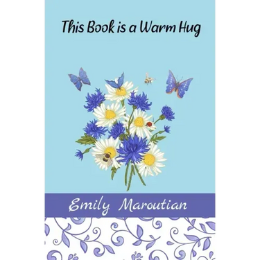 This Book is a Warm Hug: 150+ Supportive and Comforting Passages for Illness