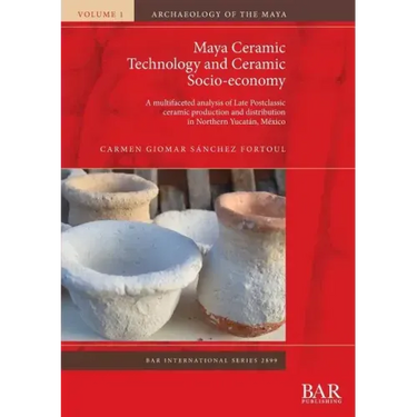 Maya Ceramic Technology and Ceramic Socio-economy: A multifaceted analysis of Late Postclassic ceramic production and distribution in Northern Yucatán