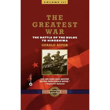 The Greatest War - Volume III: The Battle of the Bulge to Hiroshima