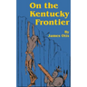 On the Kentucky Frontier: A Story of the Fighting Pioneers of the West