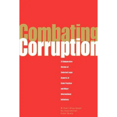 Combating Corruption: A Comparative Review of Selected Legal Aspects of State Practice and International Initiatives