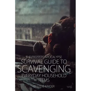 The Preppers Apocalypse Survival Guide to Scavenging Everyday Household Items