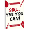 Girl Yes, You Can: Daily Empowerment Quotes for the Purposed Woman