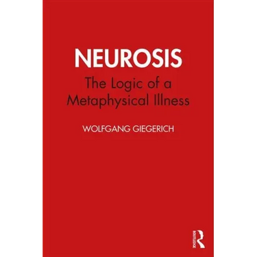 Neurosis: The Logic of a Metaphysical Illness