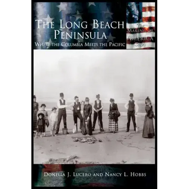 Long Beach Peninsula: Where the Columbia Meets the Pacific, The