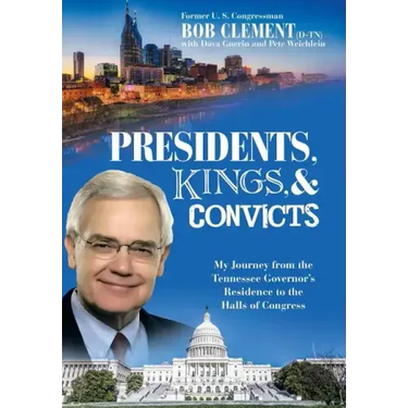 Presidents, Kings, and Convicts: My Journey from the Tennessee Governor's Residence to the Halls of Congress