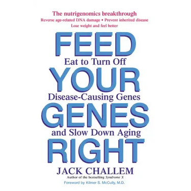 Feed Your Genes Right: Eat to Turn Off Disease-Causing Genes and Slow Down Aging