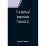 The Birth of Yugoslavia (Volume 2)