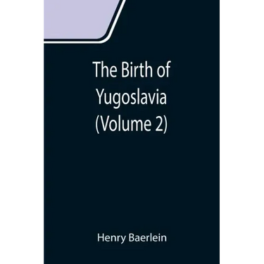 The Birth of Yugoslavia (Volume 2)