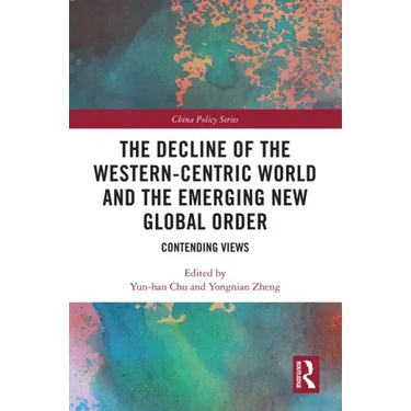 The Decline of the Western-Centric World and the Emerging New Global Order: Contending Views