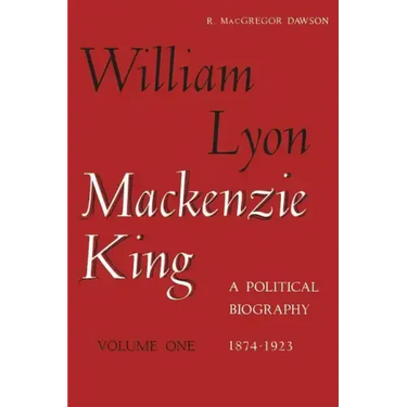 William Lyon Mackenzie King, Volume 1, 1874-1923: A Political Biography