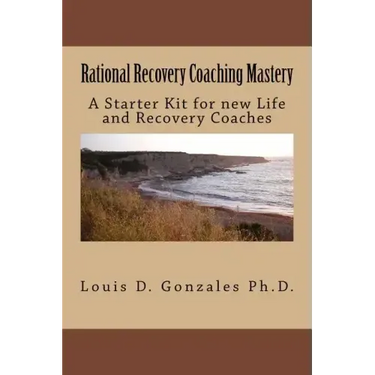 Rational Recovery Coaching Mastery: A Starter Kit for new Life and Recovery Coaches