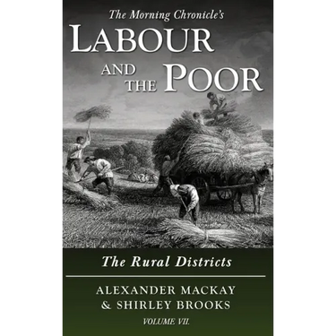 Labour and the Poor Volume VII: The Rural Districts