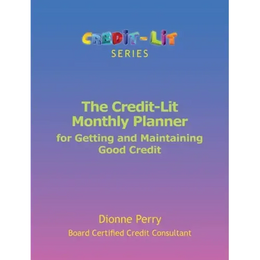 The Credit-Lit Monthly Planner for Getting and Maintaining Good Credit