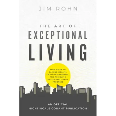 The Art of Exceptional Living: Your Guide to Gaining Wealth, Enjoying Happiness, and Achieving Unstoppable Daily Progress