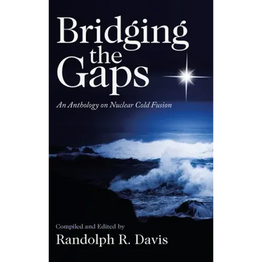 Bridging the Gaps: An Anthology on Nuclear Cold Fusion