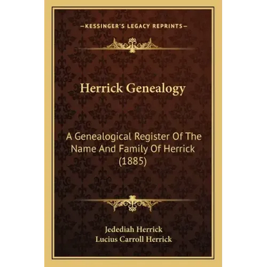 Herrick Genealogy: A Genealogical Register Of The Name And Family Of Herrick (1885)