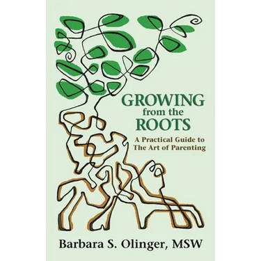 Growing from the Roots: A Practical Guide to the Art of Parenting