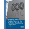 Strangling Aunty: Perilous Times for the Australian Broadcasting Corporation