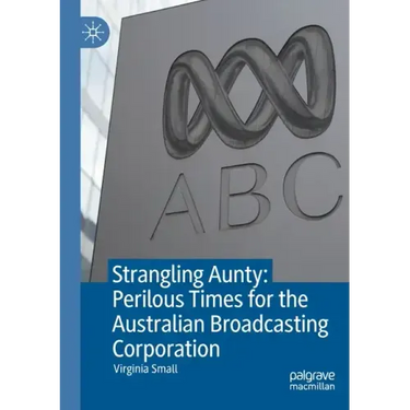 Strangling Aunty: Perilous Times for the Australian Broadcasting Corporation