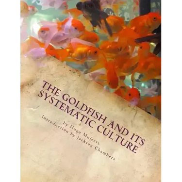 The Goldfish and its Systematic Culture: Care of the Goldfish in Captivity