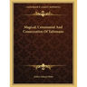 Magical, Ceremonial And Consecration Of Talismans
