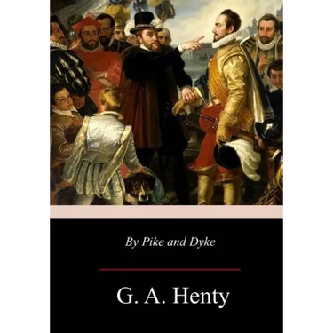 By Pike and Dyke: a Tale of the Rise of the Dutch Republic