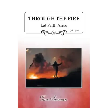 Through the Fire: Let Faith Arise: Job 23:10