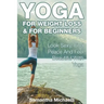 Yoga For Weight Loss & For Beginners: Look Sexy, Find Peace And Feel Beautiful With Yoga