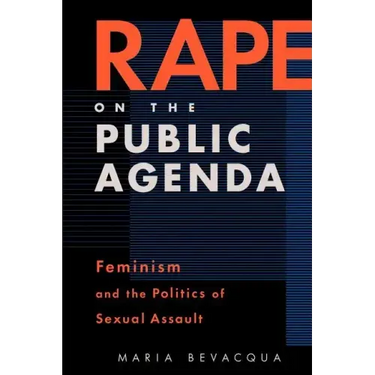 Rape on the Public Agenda: Feminism and the Politics of Sexual Assault