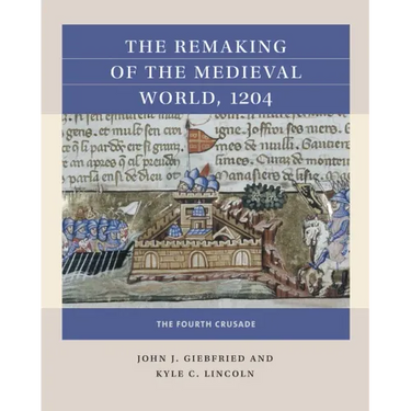 The Remaking of the Medieval World, 1204: The Fourth Crusade