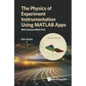Physics of Experiment Instrumentation Using MATLAB Apps, The: With Companion Media Pack