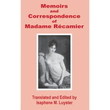 Memoirs & Correspondence of Madame Recamier
