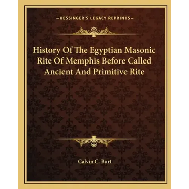 History Of The Egyptian Masonic Rite Of Memphis Before Called Ancient And Primitive Rite