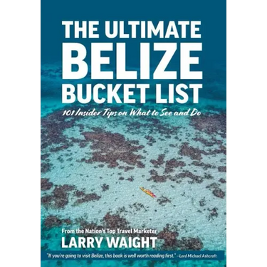 The Ultimate Belize Bucket List: 101 Insider Tips on What to See and Do