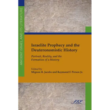 Israelite Prophecy and the Deuteronomistic History: Portrait, Reality and the Formation of a History