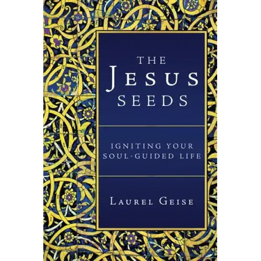 The Jesus Seeds: Igniting Your Soul-Guided Life