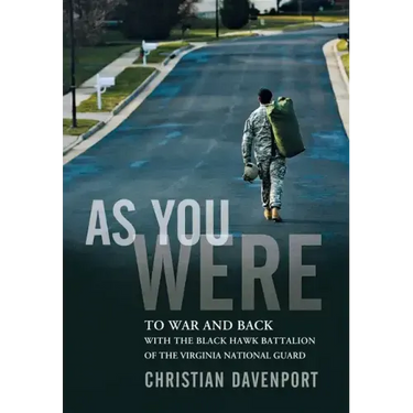 As You Were: To War and Back with the Black Hawk Battalion of the Virginia National Guard