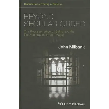 Beyond Secular Order - The Representation of Beingand the Representation of the People