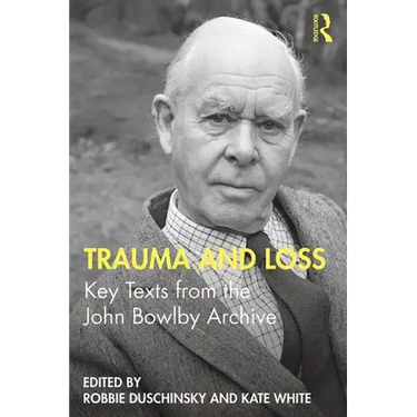 Trauma and Loss: Key Texts from the John Bowlby Archive