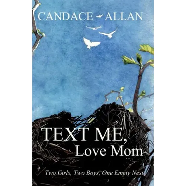 Text Me, Love Mom: Two Girls, Two Boys, One Empty Nest