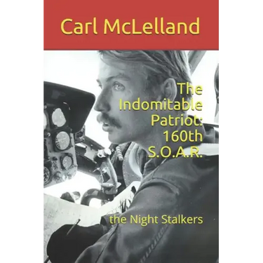 The Indomitable Patriot: 160th S.O.A.R.: the Night Stalkers